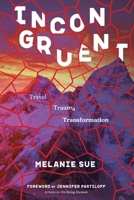 Incongruent: Travel, Trauma, Transformation 1959694022 Book Cover