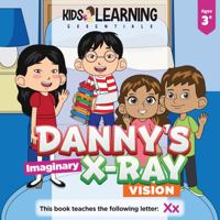 Danny's Imaginary X-ray Vision: Danny thinks he has X-ray vision. Is it X-ray vision or something else? Join Danny to teach the letter X! 1649151845 Book Cover