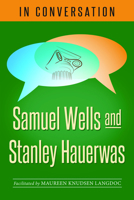 In Conversation: Samuel Wells and Stanley Hauerwas 1640652779 Book Cover