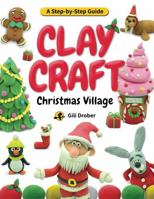 Clay Craft: Christmas Village: A Kid’s Step-by-Step Guide to Creating Their Own Christmas Village Using Modeling Clay, for Children Ages 6-13 (Clay Craft Books for Kids) 9659294360 Book Cover