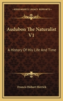 Audubon The Naturalist V1: A History Of His Life And Time 1430481110 Book Cover