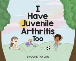 I Have Juvenile Arthritis Too B0B17JS4NQ Book Cover