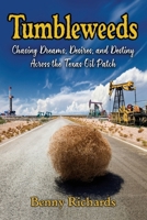 Tumbleweeds: Chasing Dreams, Desires, and Destiny Across the Texas Oil Patch B0CRHLC4JB Book Cover