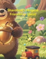 ShareBear's Magical Friendship Quest (Children's Books) B0GXRMYY42 Book Cover