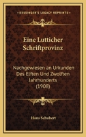 Eine Lutticher Schriftprovinz: Nachgewiesen an Urkunden Des Elften Und Zwolften Jahrhunderts (1908) 1161146350 Book Cover