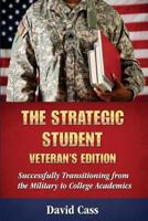 The Strategic Student: Veteran's Edition: Successfully Transitioning from the Military to College Academics 0983886326 Book Cover