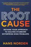 The Root Cause: Rethink Your Approach to Solving Stubborn Enterprise-Wide Problems 1264270178 Book Cover