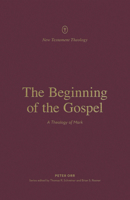 The Beginning of the Gospel: A Theology of Mark 1433575310 Book Cover