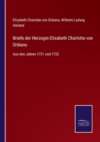 Briefe der Herzogin Elisabeth Charlotte von Orléans: Aus den Jahren 1721 und 1722 3744683656 Book Cover