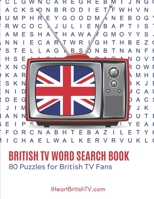 The British TV Word Search Book: 80 Puzzles for British Television Fans B084DGWBXW Book Cover