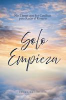 Solo Empieza: No Tienes que Ser Católico para Rezar el Rosario (Spanish Edition) B0GZ3T5N6M Book Cover
