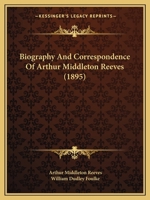 Biography And Correspondence Of Arthur Middleton Reeves 1437481590 Book Cover