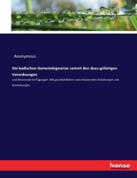 Die badischen Gemeindegesetze sammt den dazu gehörigen Verordnungen und Ministerial-Verfügungen, mit geschichtlichen und erläuternden Bemerkungen. 3743690543 Book Cover