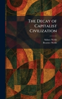 The Decay of Capitalist Civilization 1025587413 Book Cover