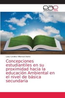 Concepciones estudiantiles en su proximidad hacia la educación Ambiental en el nivel de básica secundaria 6203038385 Book Cover