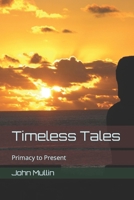 Timeless Tales: Primacy to Present B0BRLT2G1P Book Cover