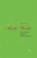 Middle World: The Restless Heart of Matter and Life 1403986037 Book Cover