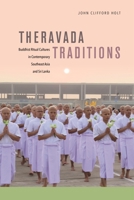 Theravada Traditions: Buddhist Ritual Cultures in Contemporary Southeast Asia and Sri Lanka 0824867793 Book Cover