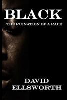 Black: Black youth violence and the ruination of a race 1497394759 Book Cover