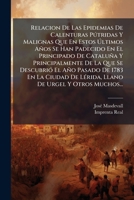 Relacion De Las Epidemias De Calenturas Pútridas Y Malignas Que En Estos Últimos Años Se Han Padecido En El Principado De Cataluña Y Principalmente De ... De Urgel Y Otros Muchos... 1277332266 Book Cover