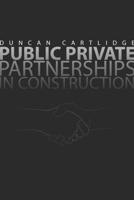 Public Private Partnerships in Construction 0415366216 Book Cover