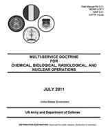 Field Manual FM 3-11 MCWP 3-37.1 NWP 3-11 AFTTP 3-2.42 Multi-Service Doctrine for Chemical, Biological, Radiological, and Nuclear Operations July 2011 1477588752 Book Cover