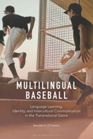 Multilingual Baseball: Language Learning, Identity, and Intercultural Communication in the Transnational Game 1350298522 Book Cover