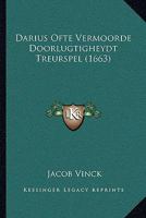 Darius Ofte Vermoorde Doorlugtigheydt Treurspel (1663) 1104640120 Book Cover