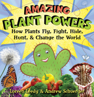Amazing Plant Powers: How Plants Fly, Fight, Hide, Hunt, & Change the World 0823422569 Book Cover