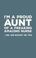 I'm A Proud Aunt Of A Freaking Amazing Nurse Awesome: Funny I'm A Proud Aunt Of A Freaking Amazing Nurse Awesome Notebook Humor Doodle Diary Book Gift For Mothers Day From Freaking Smartass Niece to A 109746380X Book Cover