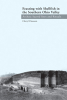 Feasting with Shellfish in the Southern Ohio Valley: Archaic Sacred Sites and Rituals 1572337141 Book Cover