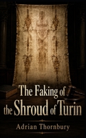 The Faking of the Shroud of Turin B0H9P5ZQ3R Book Cover