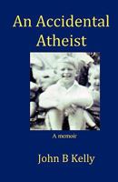 An Accidental Atheist 0980709717 Book Cover