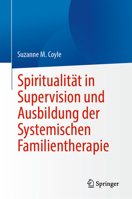 Spiritualität in Supervision und Ausbildung der Systemischen Familientherapie 3031429540 Book Cover