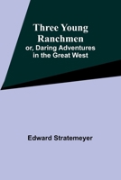 Three Young Ranchmen 1516971353 Book Cover