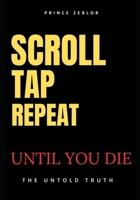 Scroll,Tap,Repeat,Until You Die: The Hidden War on Your Brain by Big Tech—And the 3-Step Plan to Reclaim Your Focus B0FKB98DYG Book Cover