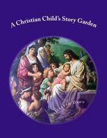 A Christian Child's Story Garden 1497508762 Book Cover
