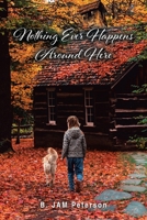 Nothing Ever Happens Around Here B0GP37G8TN Book Cover