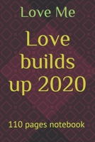 Love builds up 2020: 110 pages notebook ,gift notebook,best notebook,love notebook,2020 best nots 1660104181 Book Cover