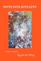 FAITH.PAIN.LOVE.LIFE: a poetry collection B08CP92QQ3 Book Cover