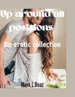 Up around all positions vol 1: An erotic collection B0C6W3GH71 Book Cover