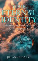 Your Eternal Identity: Practicing the Principles of a Spirit-Supplied Life 1962570959 Book Cover