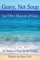 Gravy, Not Soup and Other Moments of Grace: 52 Stories of Hope for the Journey 1535119101 Book Cover