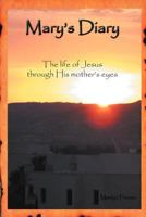 Mary's Diary: The Life of Jesus Through His Mother's Eyes 145029975X Book Cover