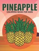 Pineapple Coloring Book For Kids: This Coloring Book Helps To Remove The Stress And Give You Relaxation. B08YS626HC Book Cover