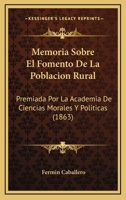 Memoria Sobre El Fomento De La Poblacion Rural: Premiada Por La Academia De Ciencias Morales Y Politicas (1863) 1272621553 Book Cover