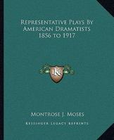 Representative Plays By American Dramatists 1856 to 1917 1162681888 Book Cover