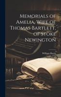 Memorials of Amelia, Wife of Thomas Bartlett, of Stoke Newington 1022094599 Book Cover