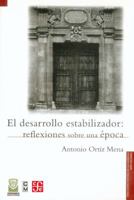 El Desarrollo Estabilizador: Reflexiones Sobre Una 'Poca 9681654315 Book Cover