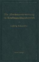 Die Abwarmeverwertung Im Kraftmaschinenglishbetrieb Mit Besonderer Berucksichtigung Der Zwischenglish- Und Abdampfverwertung Zu Heizzweckenglish. Eine Kraft- Und Warmewirtschaftliche Studie 364290369X Book Cover